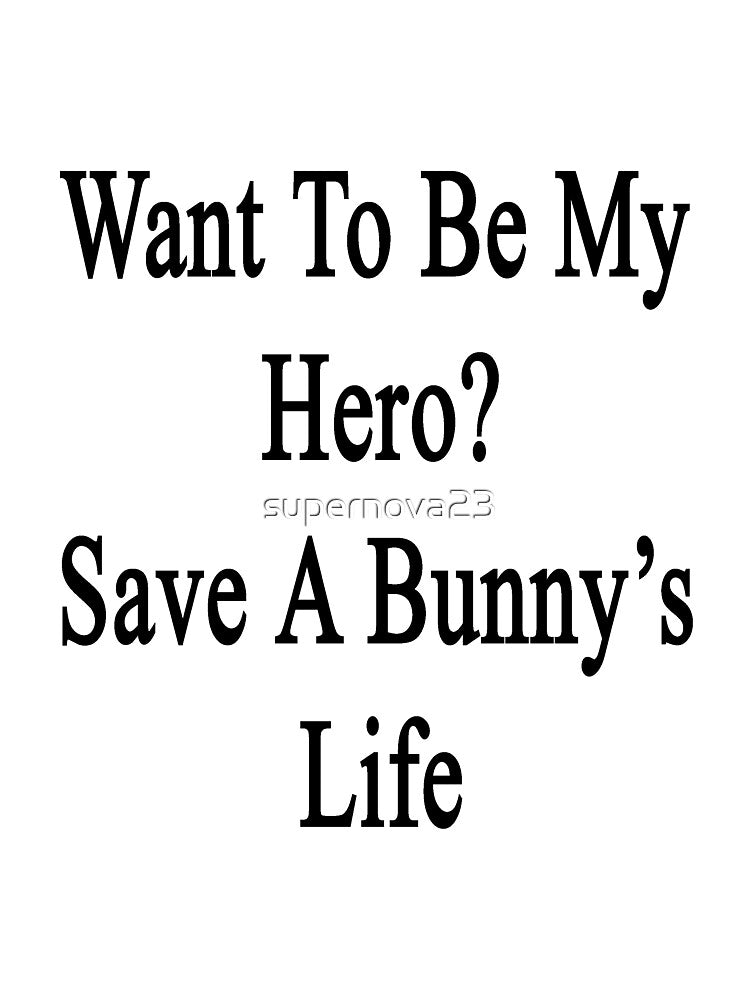 Want To Be My Hero? Save A Bunny's Life by supernova23