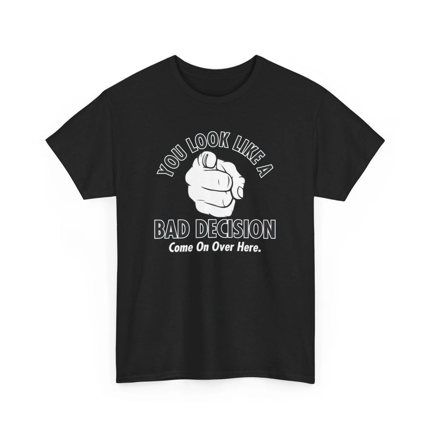 Funny Graphic Tee, You Look Like a Bad Decision Tee, Sarcastic T-Shirt