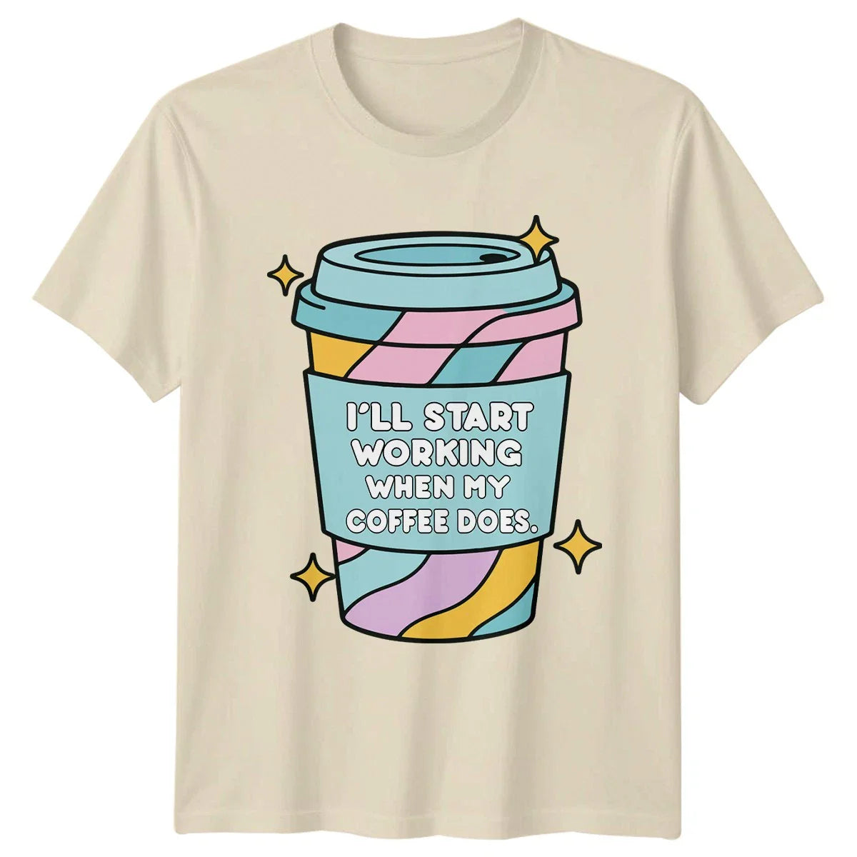 Ill Start Working When My Coffee T-Shirt Office Humor Coffee Birthday