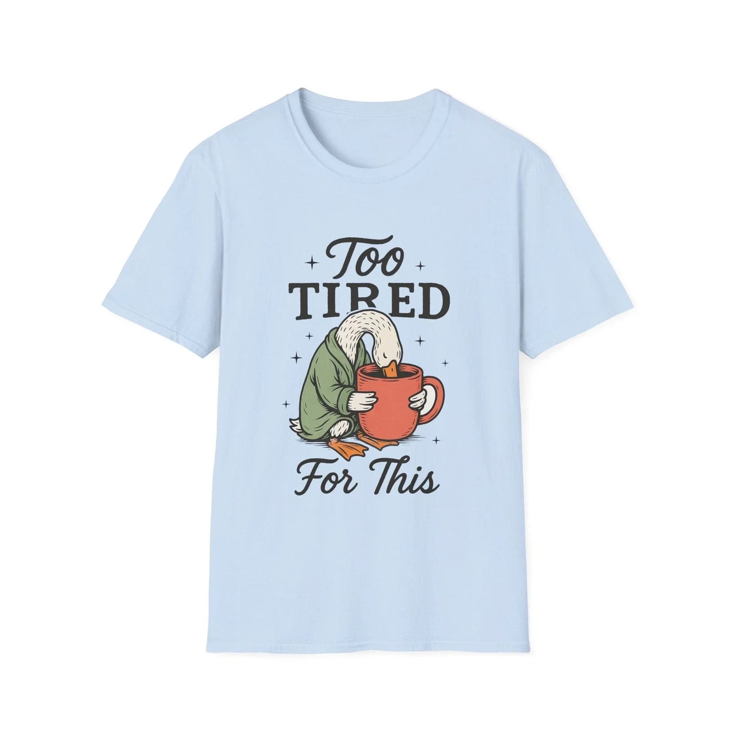 Too Tired For This Goose holding coffee T-Shirt | Funny Sleepy Animal Tee