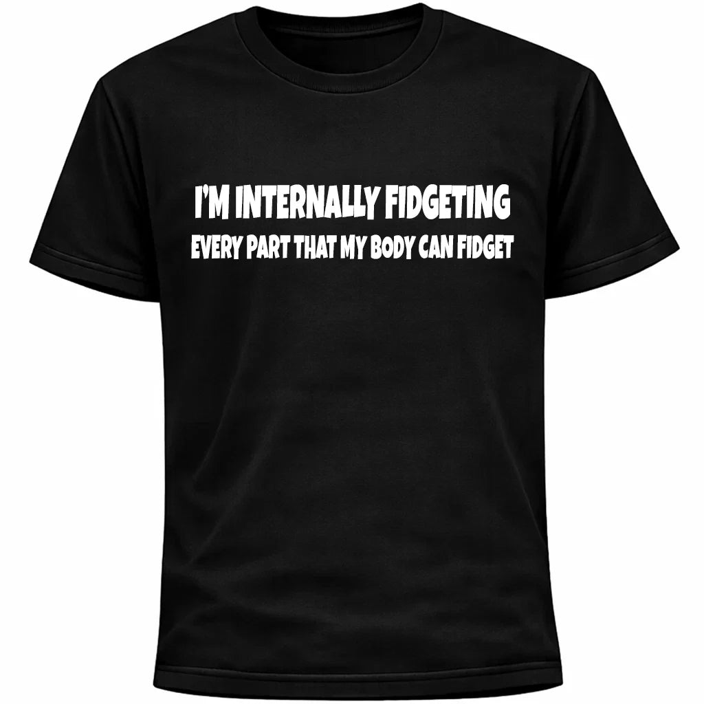 I’m Internally Fidgeting Funny Shirt | Socially Awkward Anxiety Humor Tee