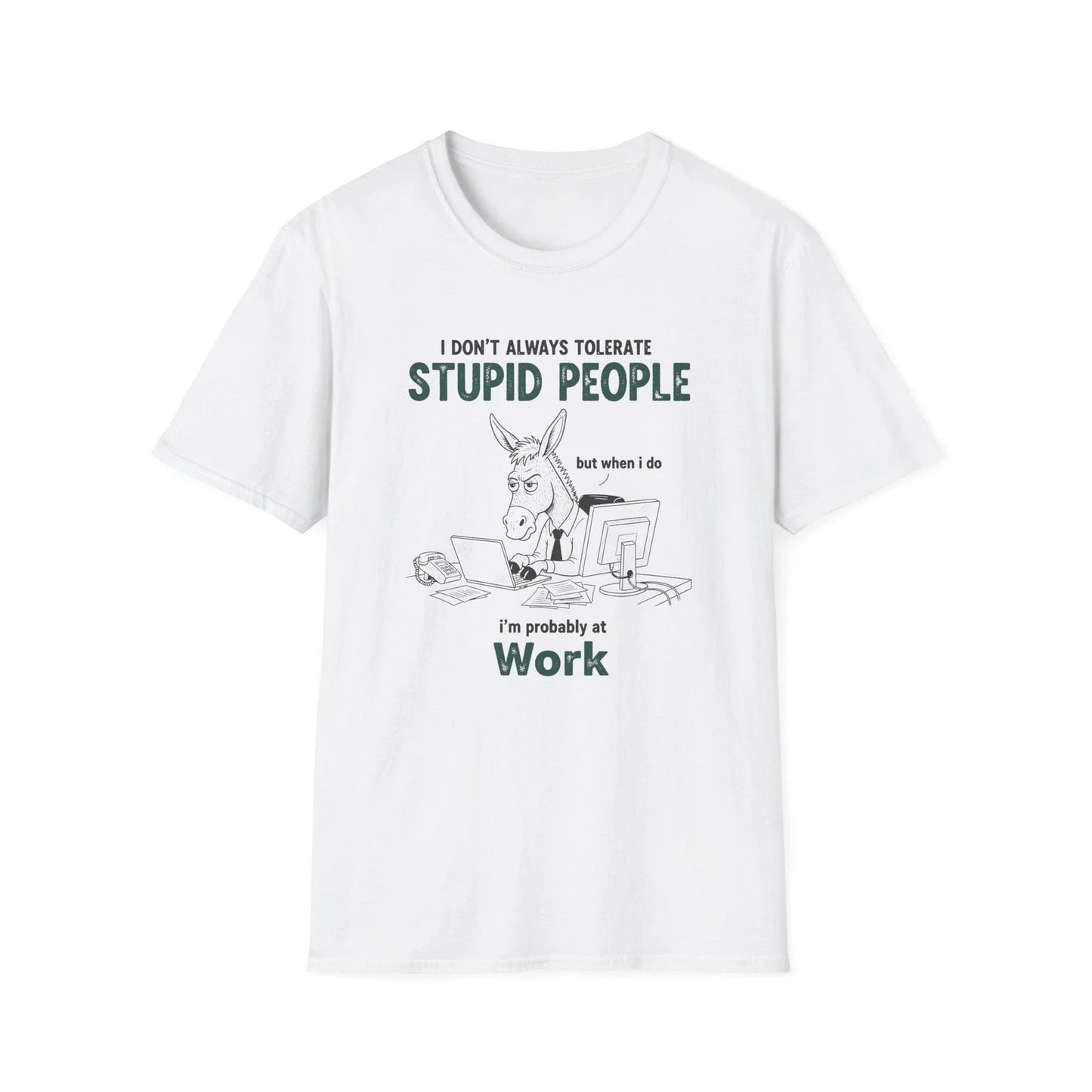 I Don’t Always Tolerate Stupid People T-Shirt | Office Humor