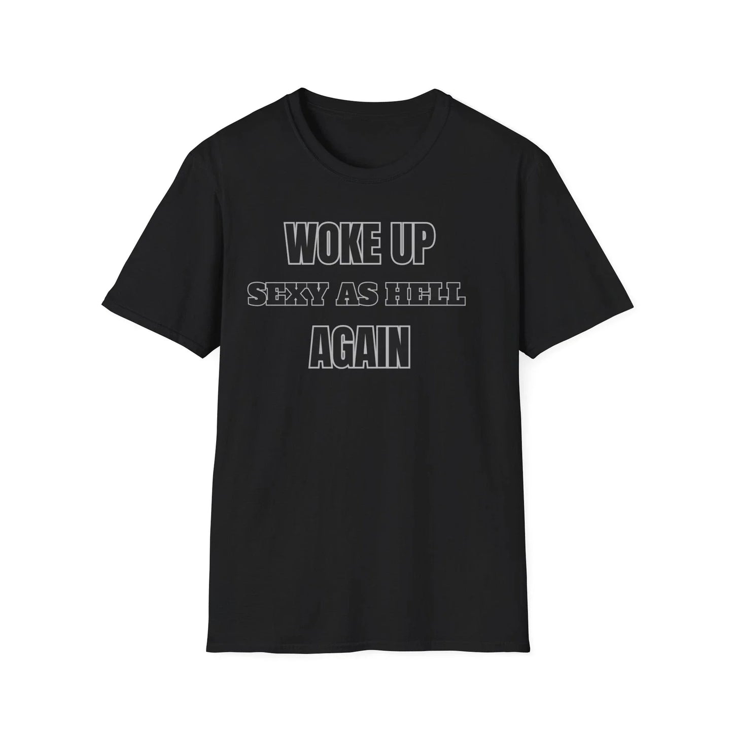Woke Up Sexy As Hell Again Funny T-shirt, Valentines Day Gift, Softstyle T-Shirt