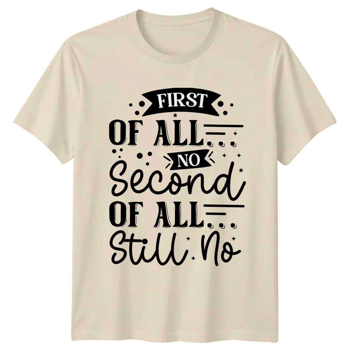First Of All No Second T-Shirt Sarcastic Sayings Humor Birthday Gift