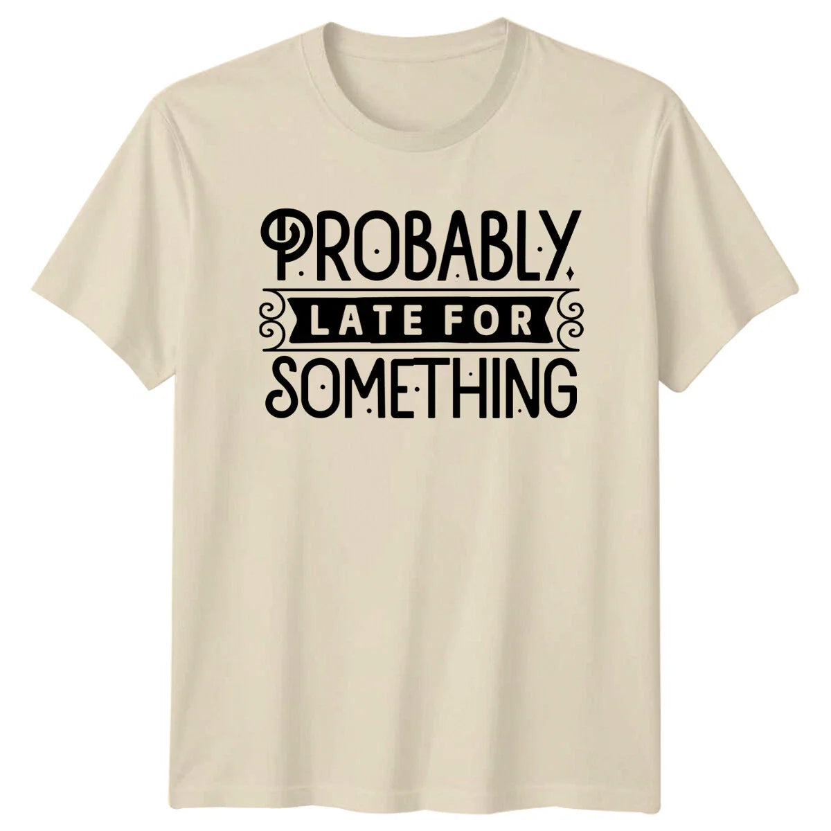 Probably Late For Something Funny Quote Graphic Novelty T-Shirt
