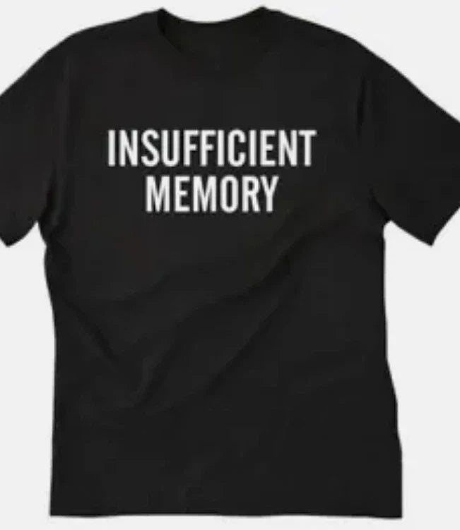 Insufficient memory funny t shirt tee
