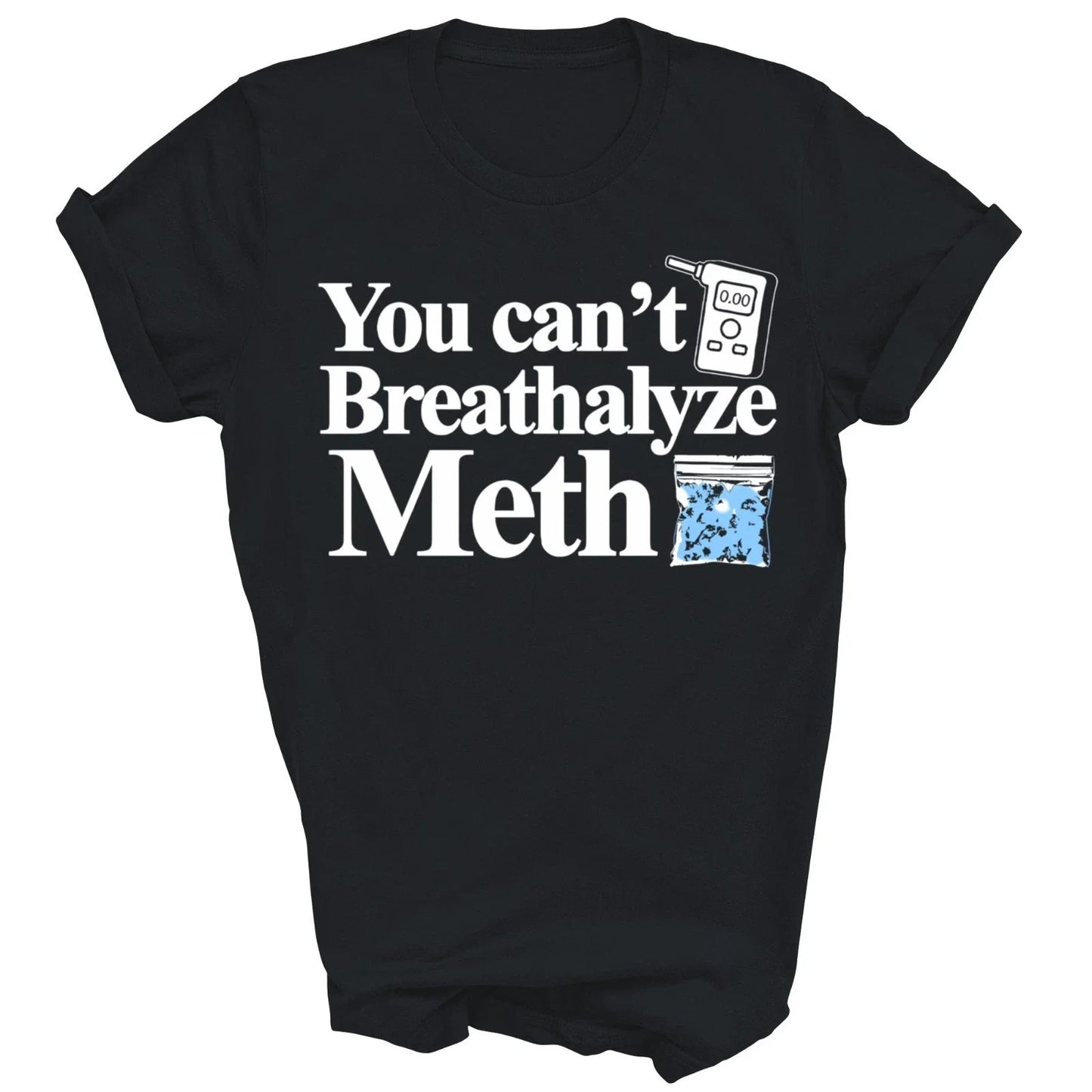 You Cant Breathalyze Meth Unisex Shirt Gift