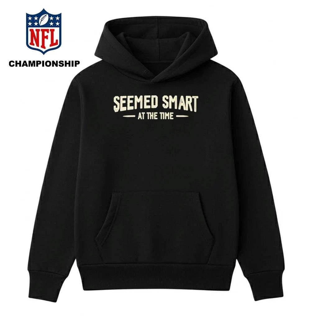 Seemed Smart at the Time Shirt