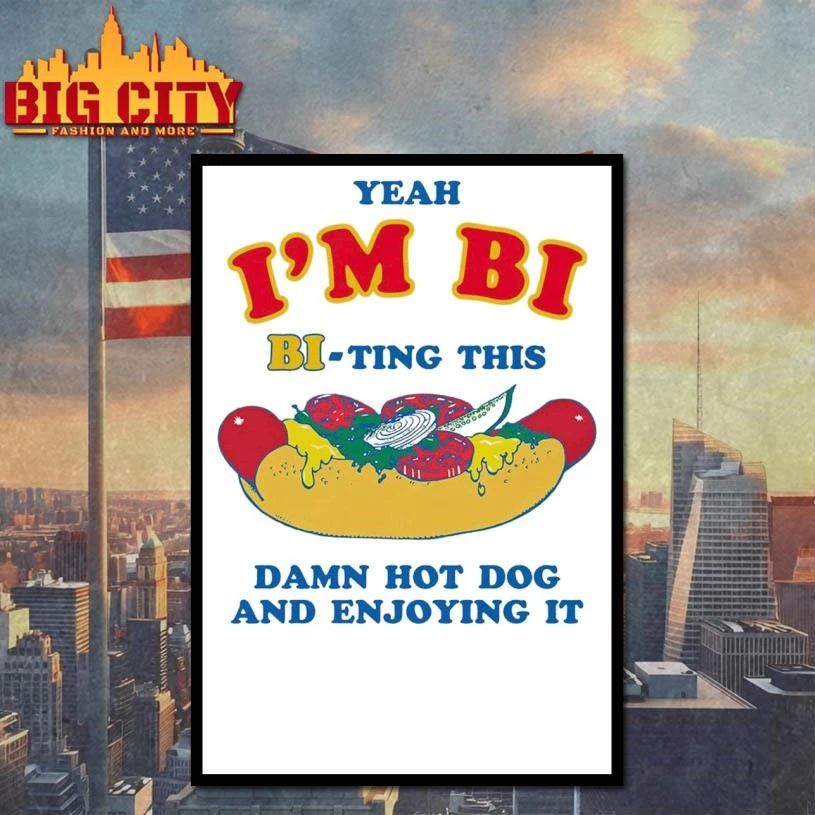 Yeah I’m Bi, Bi-ting This Damn Hot Dog And Enjoying It Funny Shirt