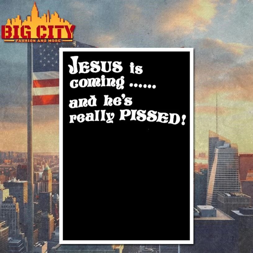Jesus Is Coming And Hes Really Pissed Shirt
