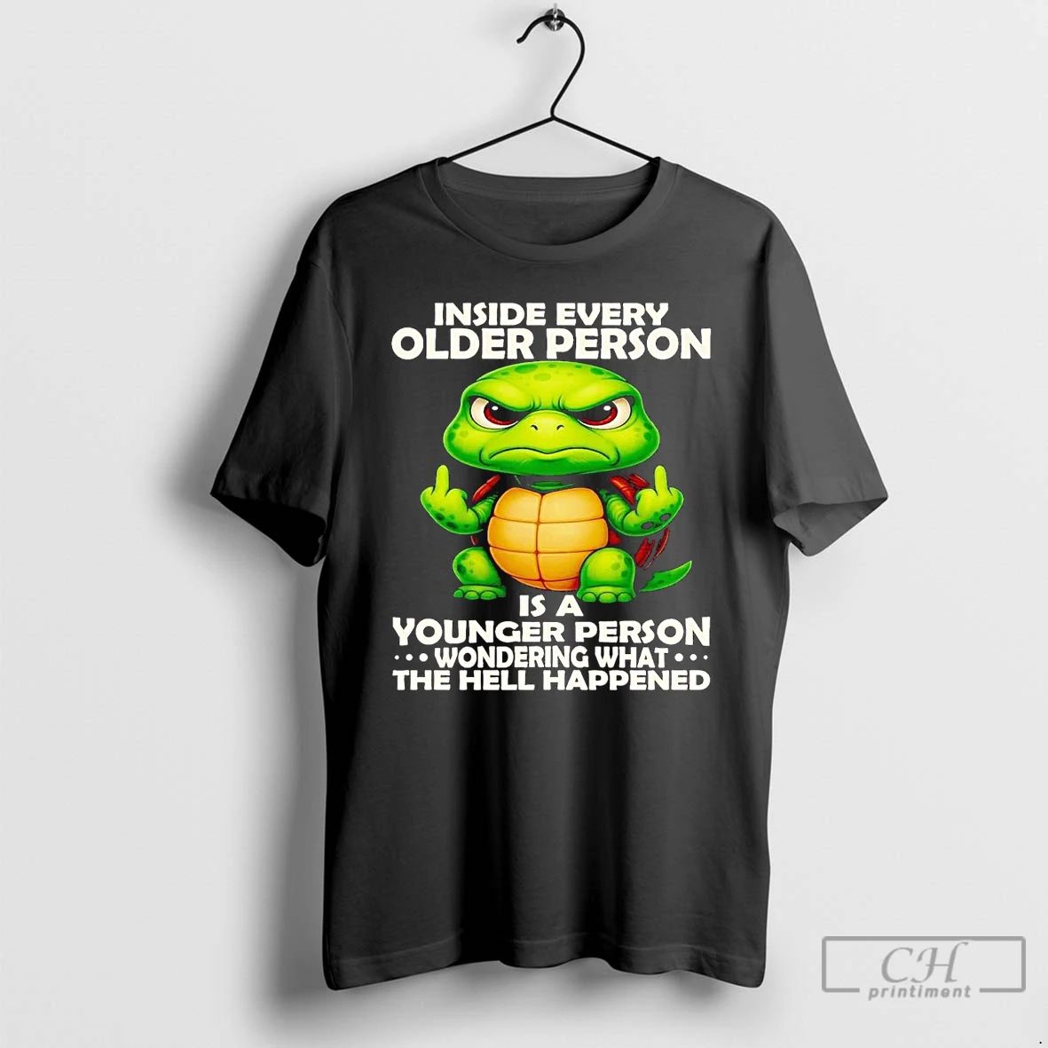 Classic Turtle Inside Every Older Person Is A Younger Person The Hell Happened T Shirts