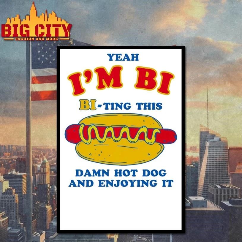 Yeah I’m Bi, Bi-ting This Damn Hot Dog And Enjoying It Shirt