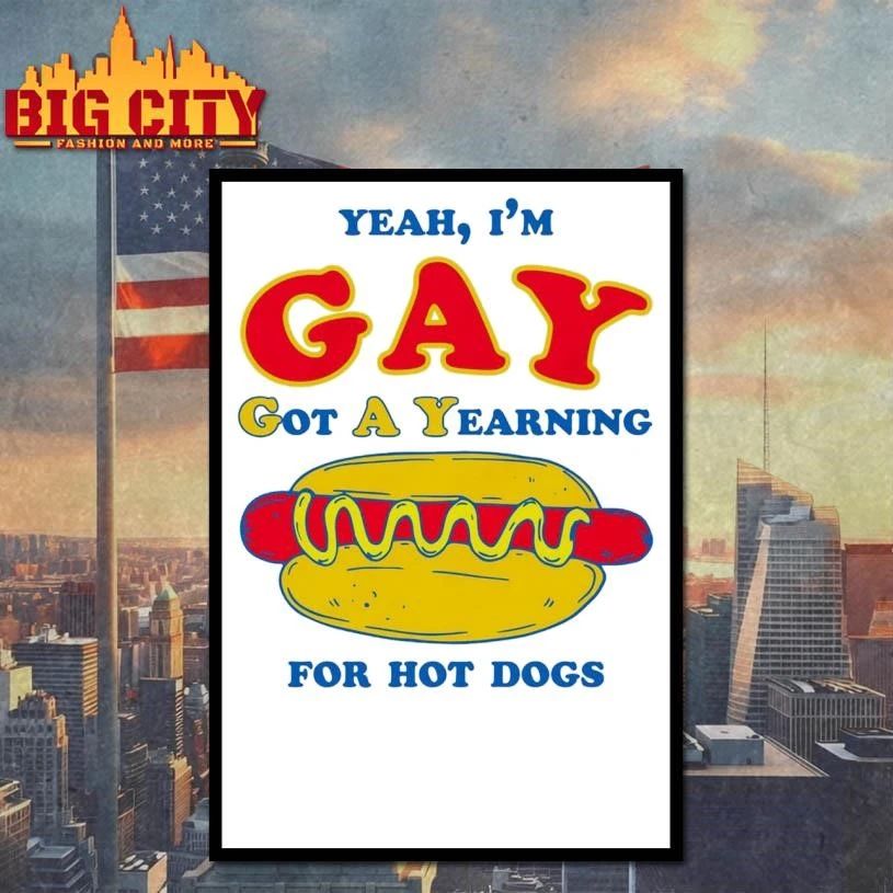 Yeah, I’m Gay, Got A Yearning For Hot Dogs Shirt