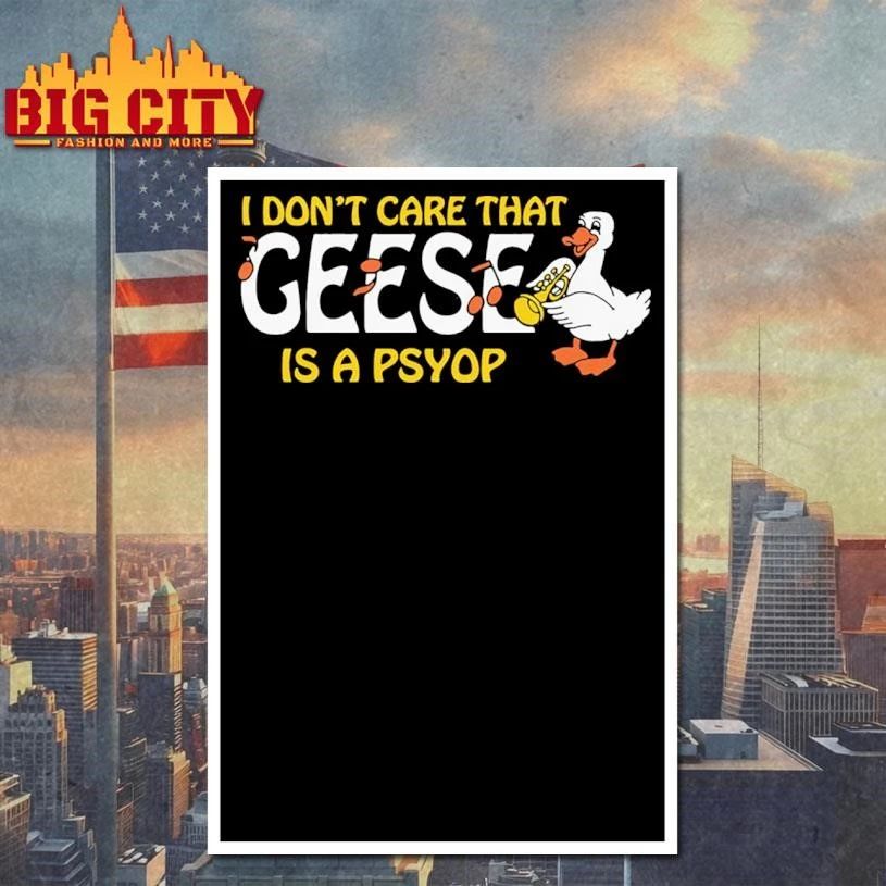 I Don’t Care That Geese Is A Psyop Graphic Shirt