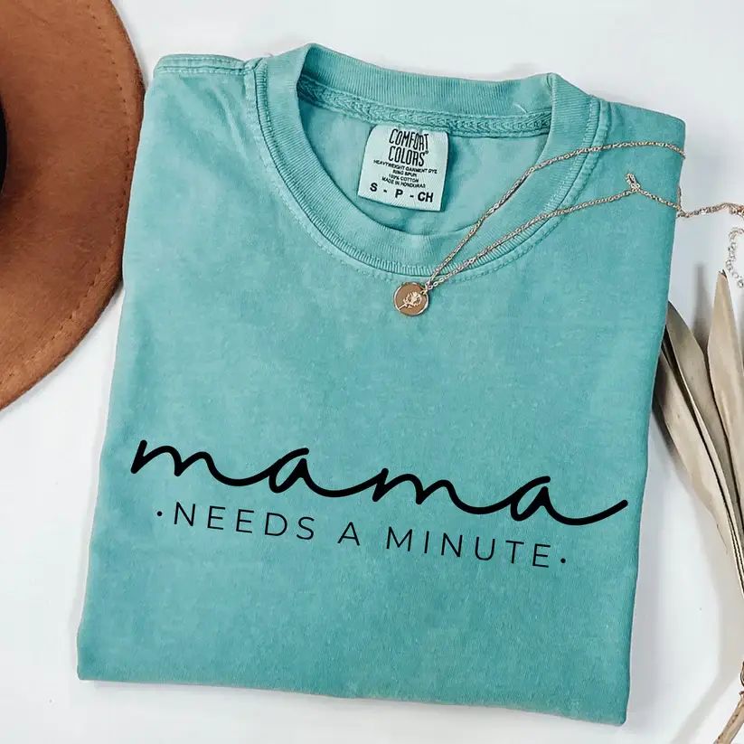 Mama Needs A Minute Comfort Colors T-Shirt