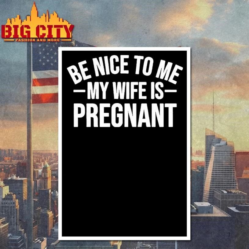 Montez Ford Be Nice To Me My Wife Is Pregnant Shirt