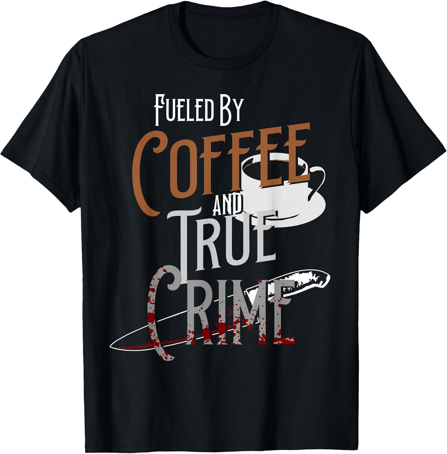 Fueled By Coffee Lover And True Crime Graphic