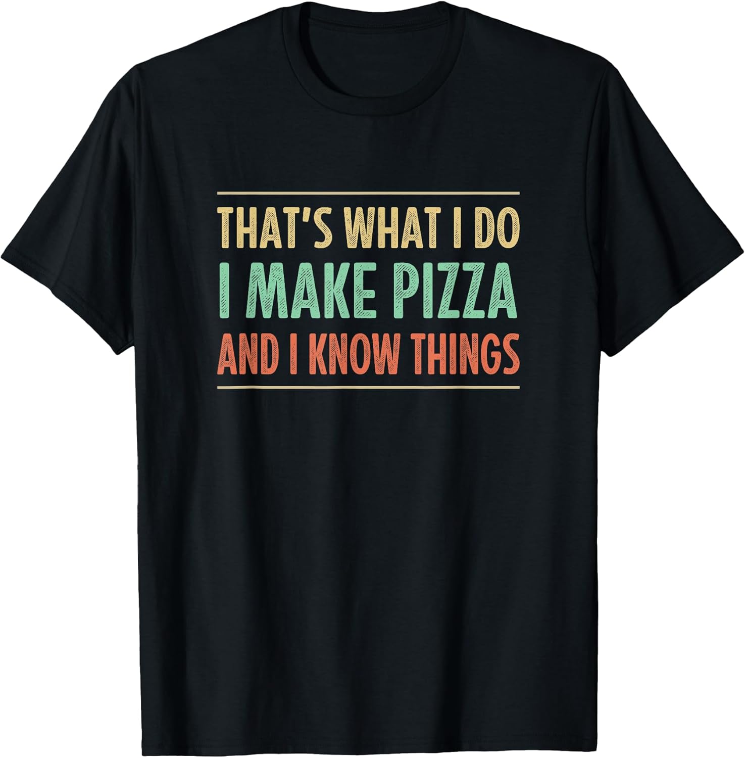 That's What I Do I Make Pizza And I Know Things -