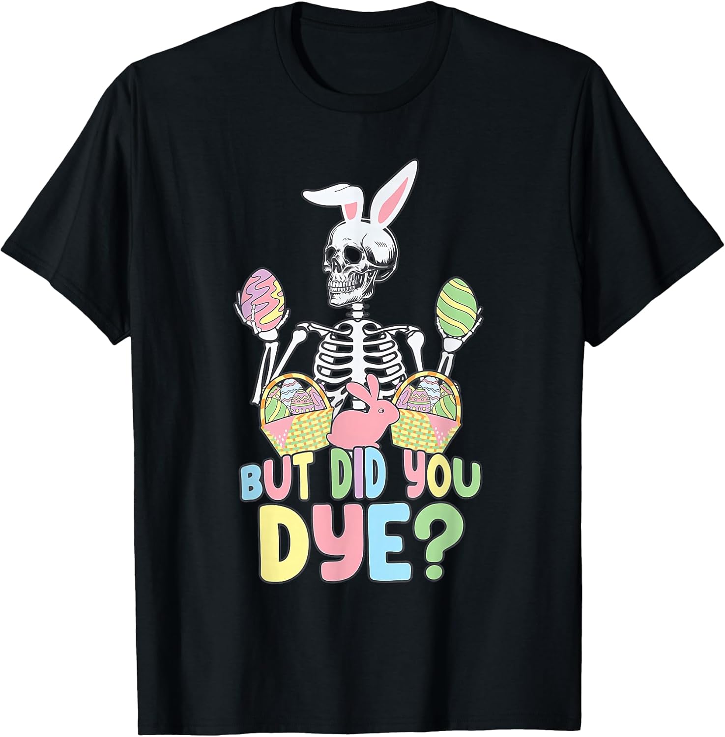 Easter Skeleton Shirt But Did You Dye Easter Day