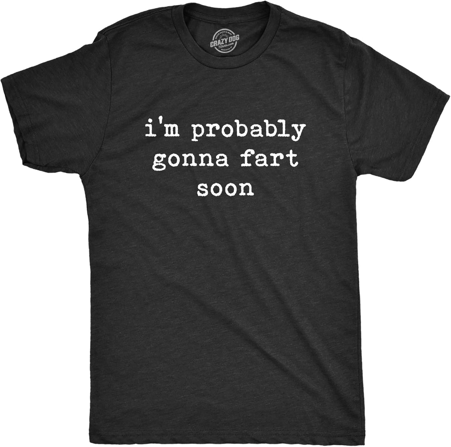 Mens I'm Probably Gonna Fart Soon T Shirt Funny Toot Pass Gas Graphic Tee
