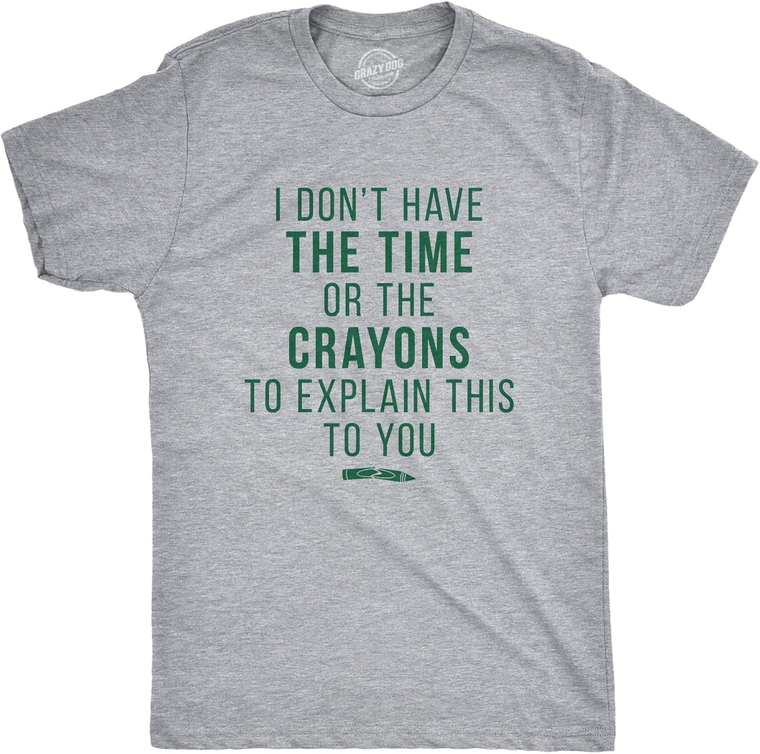 Crazy Dog I Don't Have The Time Or The Crayons to Explain This to You Funny Sarcastic Shirt