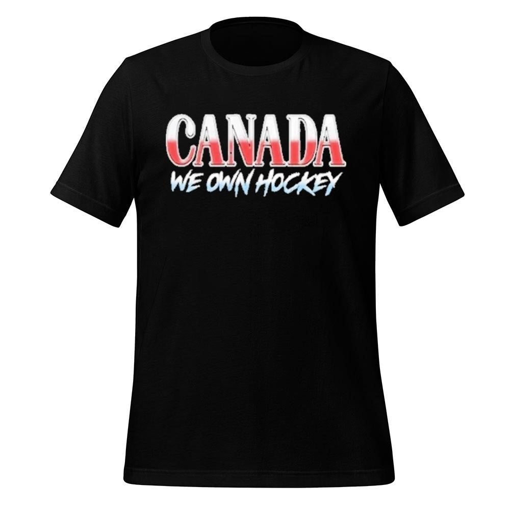 Canada We Own Hockey Shirt