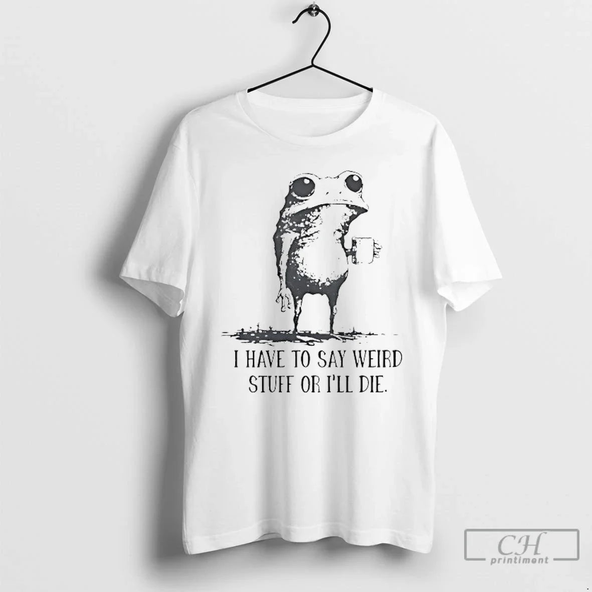 Classic Frog Coffee I Have To Say Weird Stuff Or Ill Die T Shirts