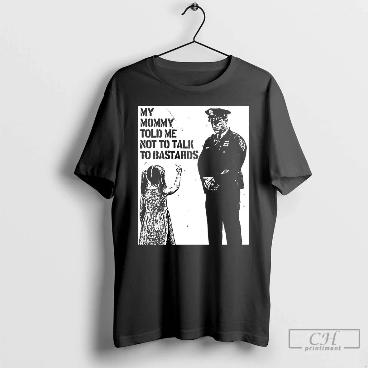 Classic My Mommy Told Me Not To Talk To Bastards T Shirts