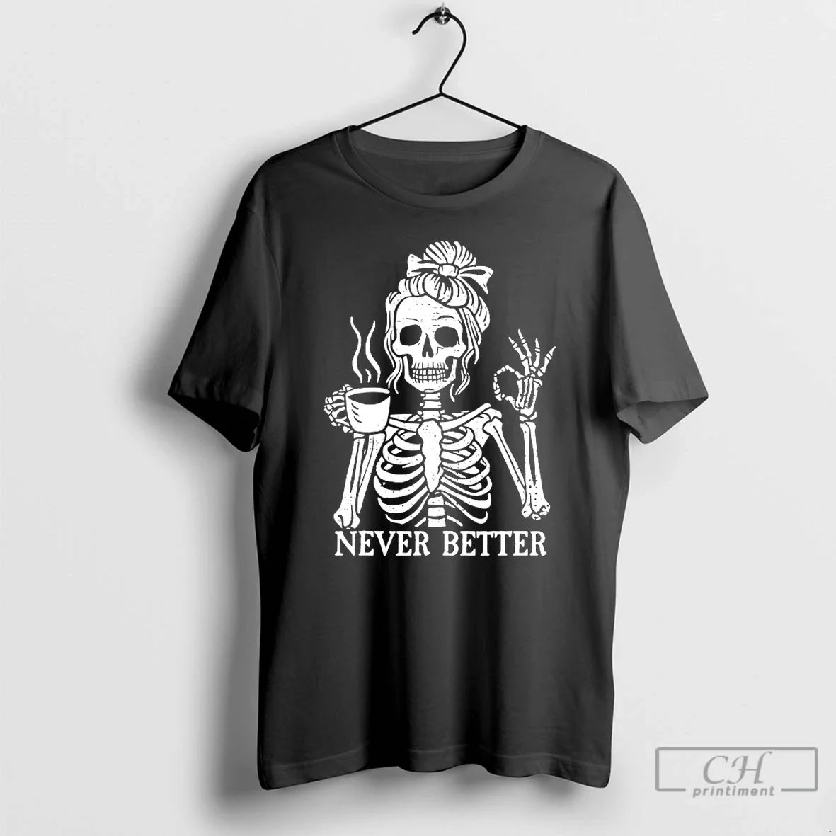 Classic Never Better Skeleton Drink Coffee T Shirts