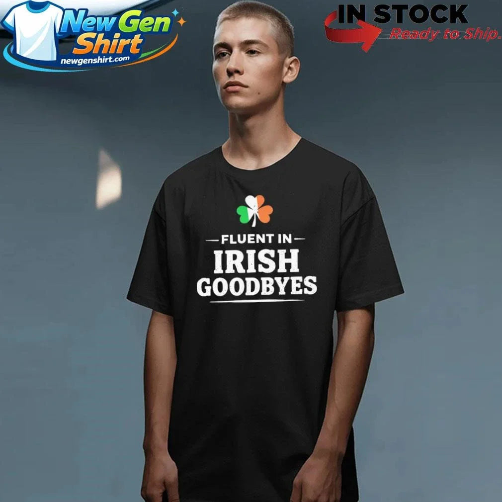 Fluent In Irish Goodbyes Shirt