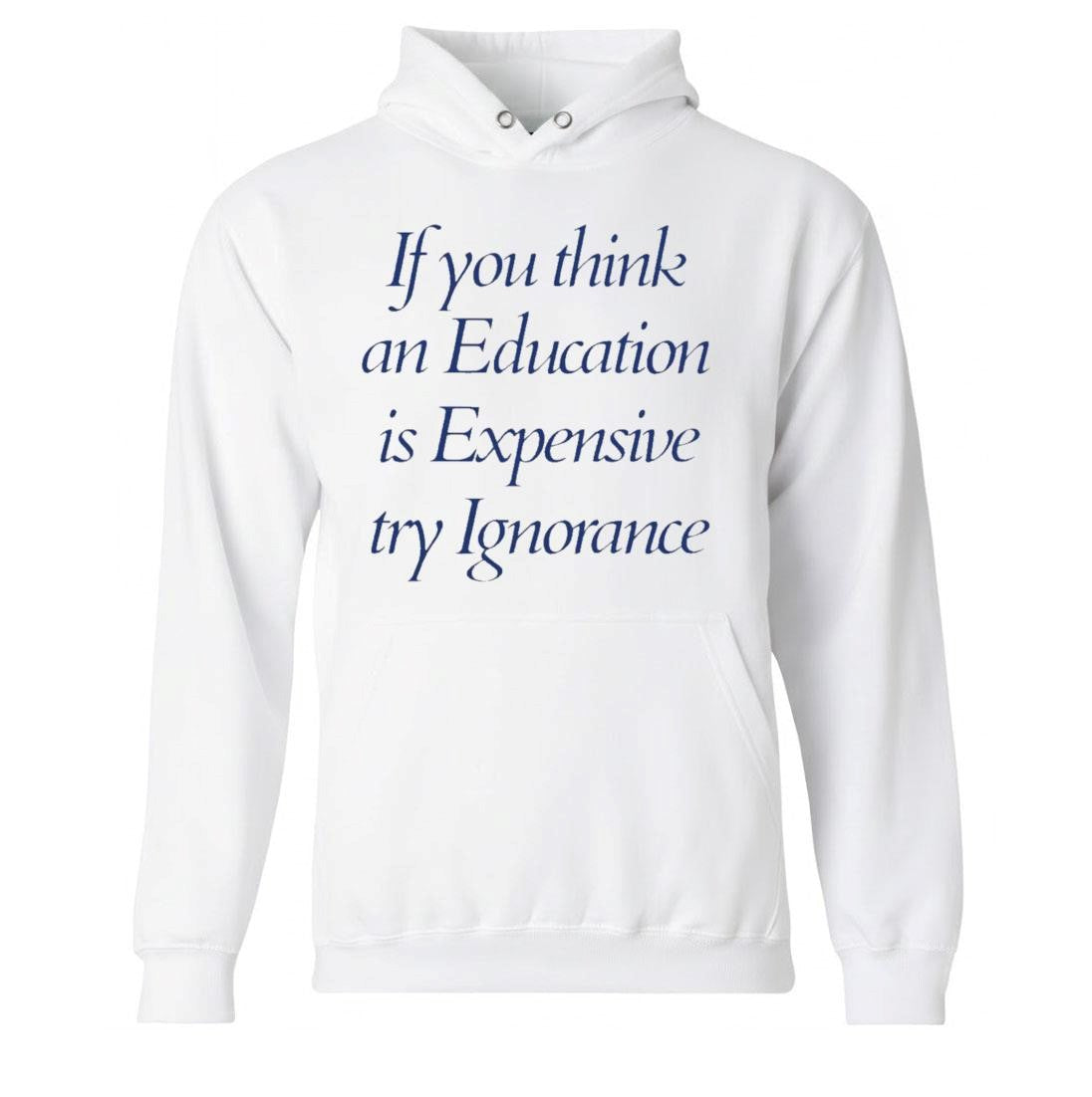 If You Think An Education Is Expensive Try Ignorance Shirt
