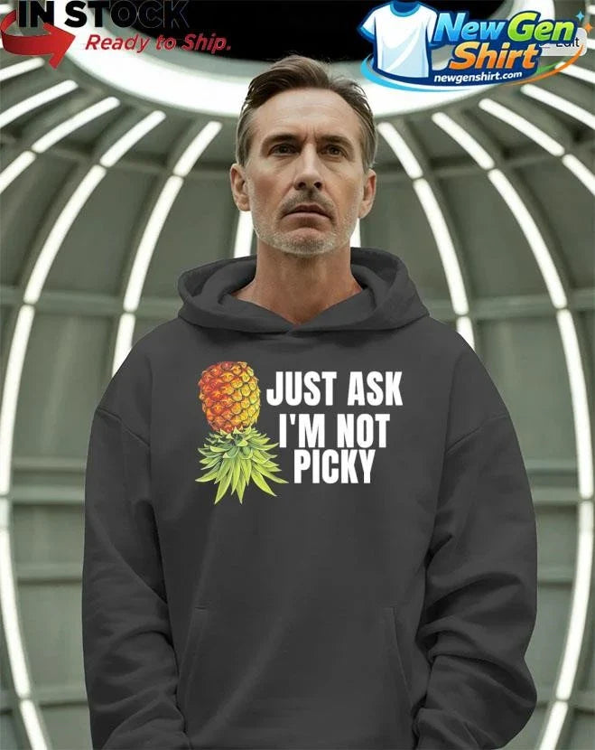 Just Ask I’m Not Picky Shirt