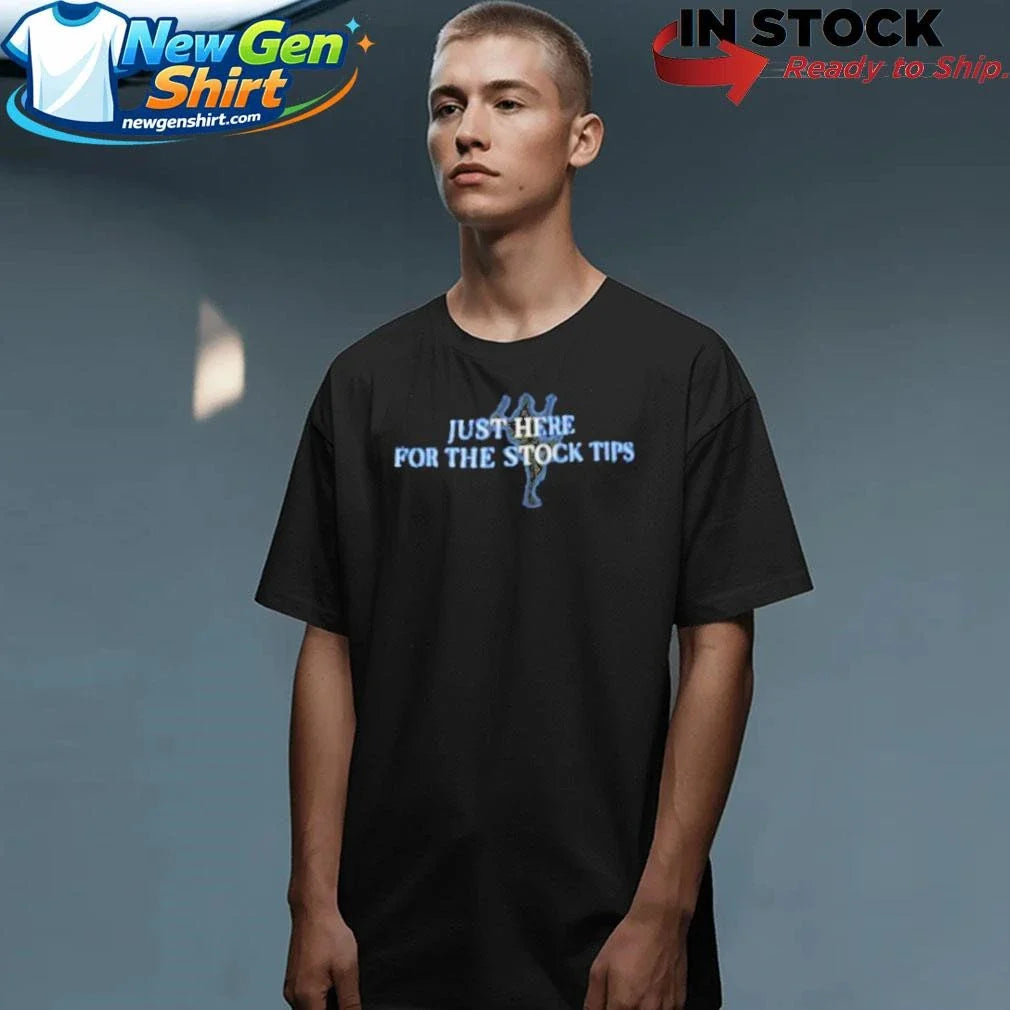 Just Here For The Stock Tips Shirt