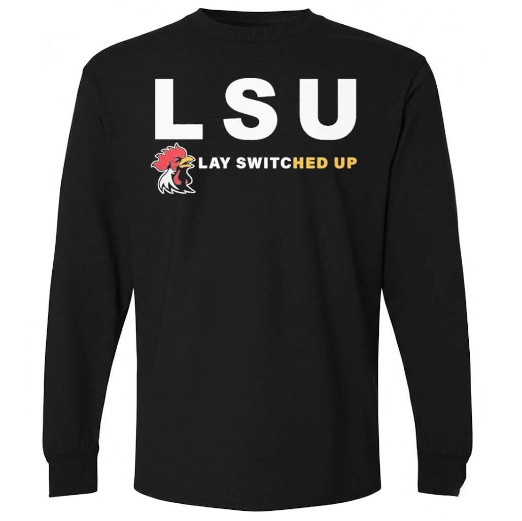 LSU Lay Switched Up Shirt Hoodie And Shirt