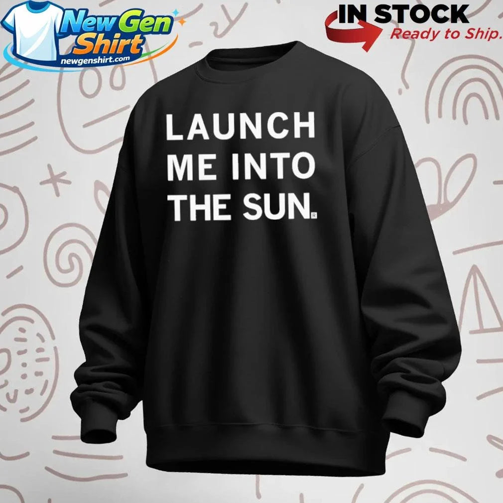 Launch Me Into The Sun Shirt