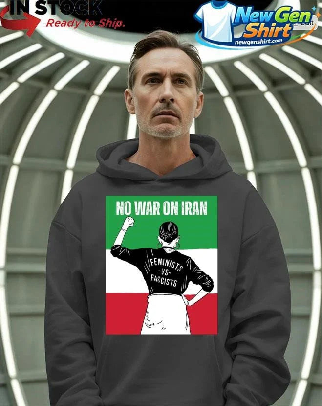 No War On Iran Feminists Vs Fascists Shirt