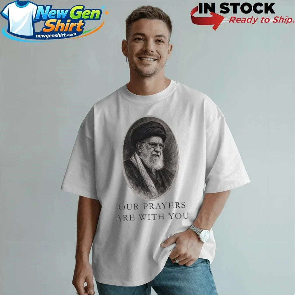 Our Prayers Are With You Iran Ali Khamenei Shirt