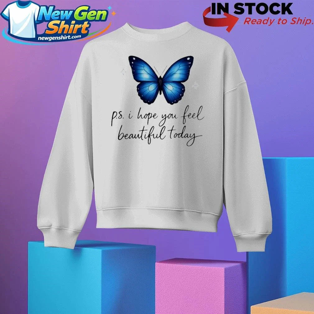 P.S. I Hope You Feel Beautiful Today Shirt