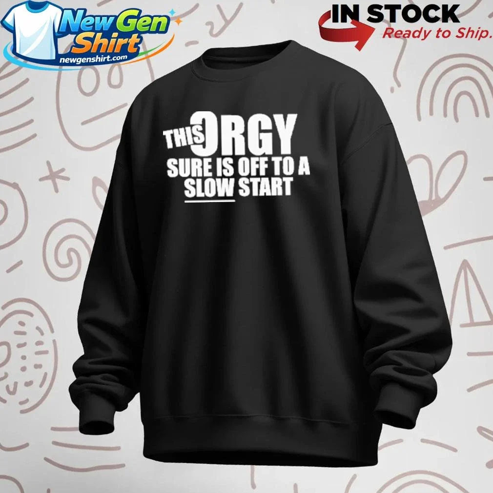 This Orgy Sure Is Off To A Slow Start Shirt