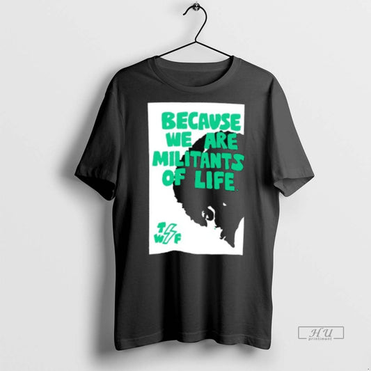 Viral Because We Are Militants Of Life Tee Shirt Sweater