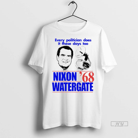 Viral Every Politician Does It These Days Too Nixon Watergate 1968 Tee Shirt Sweater