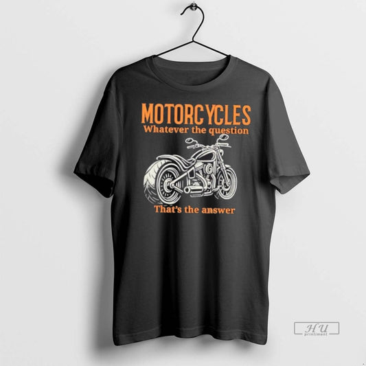 Viral Motorcycles Whatever The Question Thats The Answer Tee Shirt Sweater