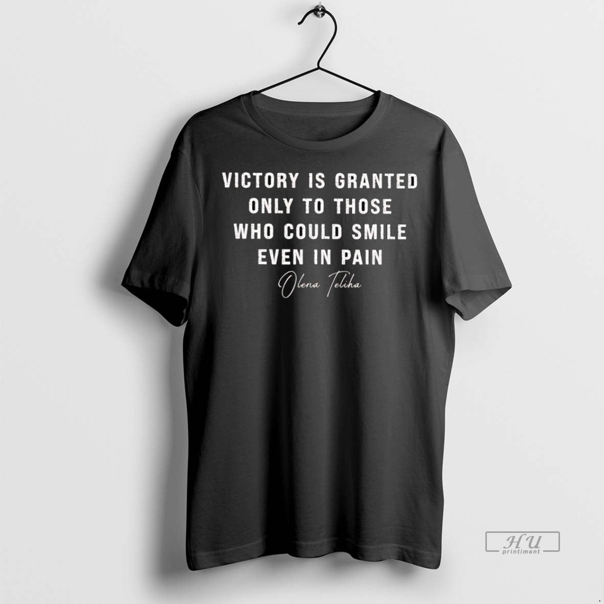 Viral Olena Teliha Victory Is Granted Only To Those Could Smile Even In Pain Tee