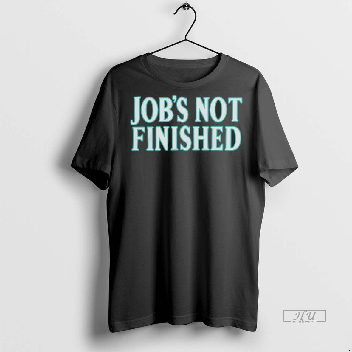 Viral Seattle Mariners Jobs Not Finished Tee Shirt Sweater