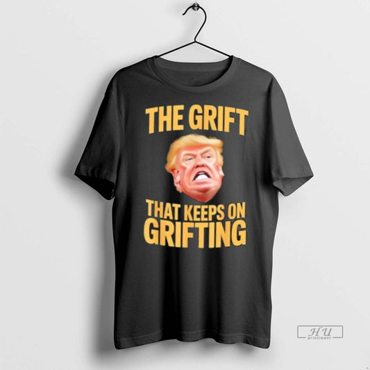 Viral The Grift That Keeps On Grifting Trump Tee Shirt Sweater