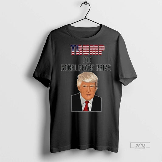 Viral Trump For Nobel Peace Prize Donald Trump Political 2025 Tee Shirt Sweater