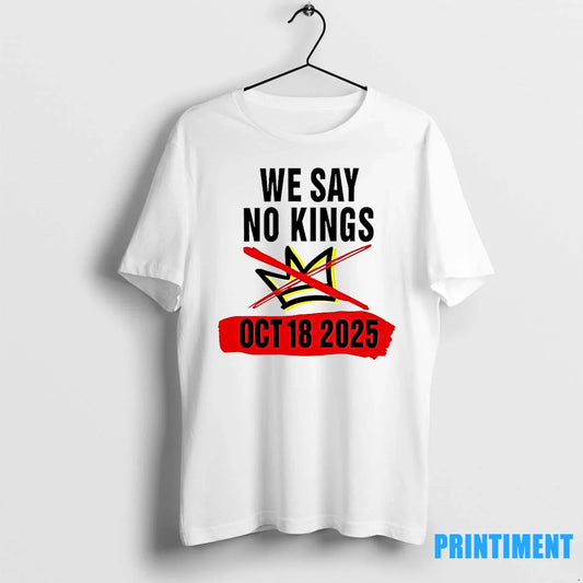 We Say No Kings Day October 18 2025 Tshirts Sweater