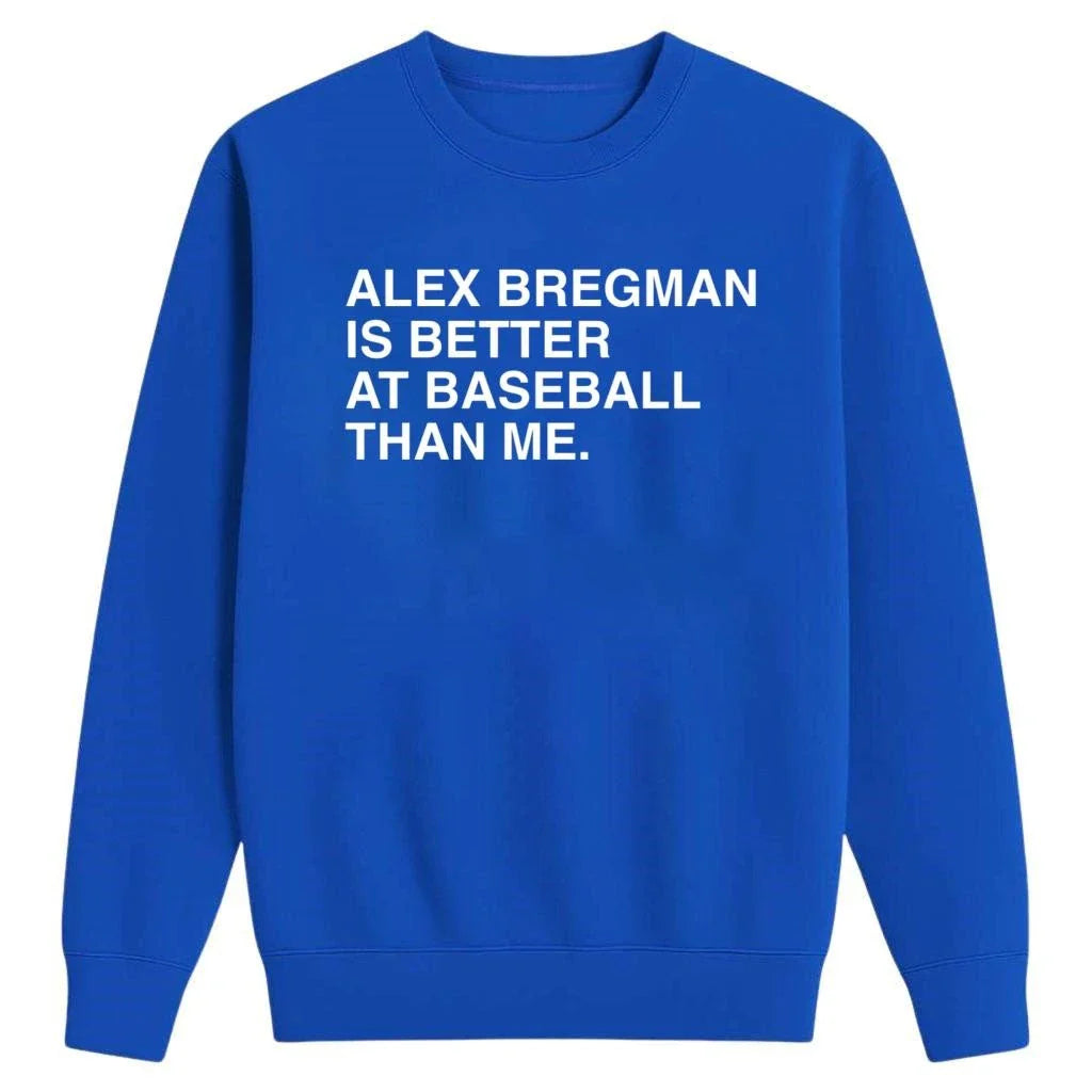 Alex Bregman Is Better At Baseball Than Me Shirt