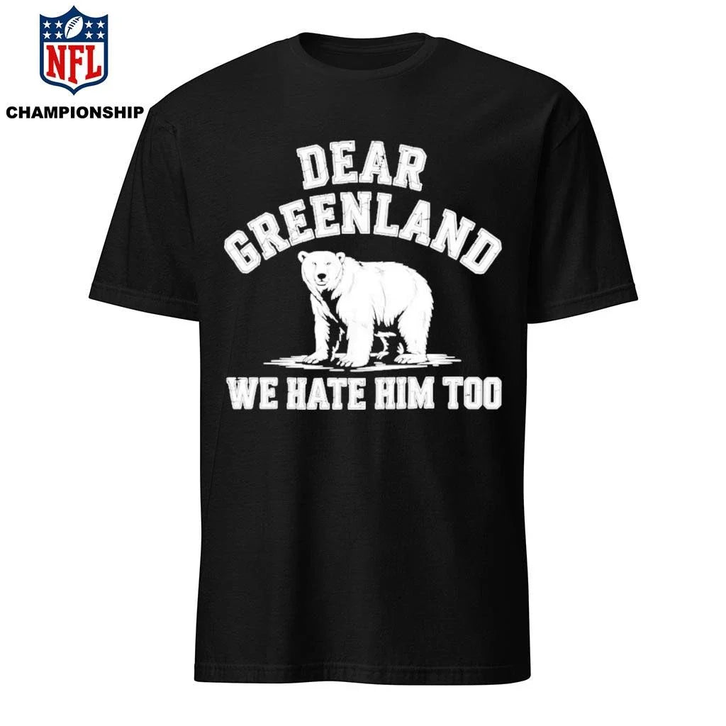 Bear Dear Greenland We Hate Him Too Shirt