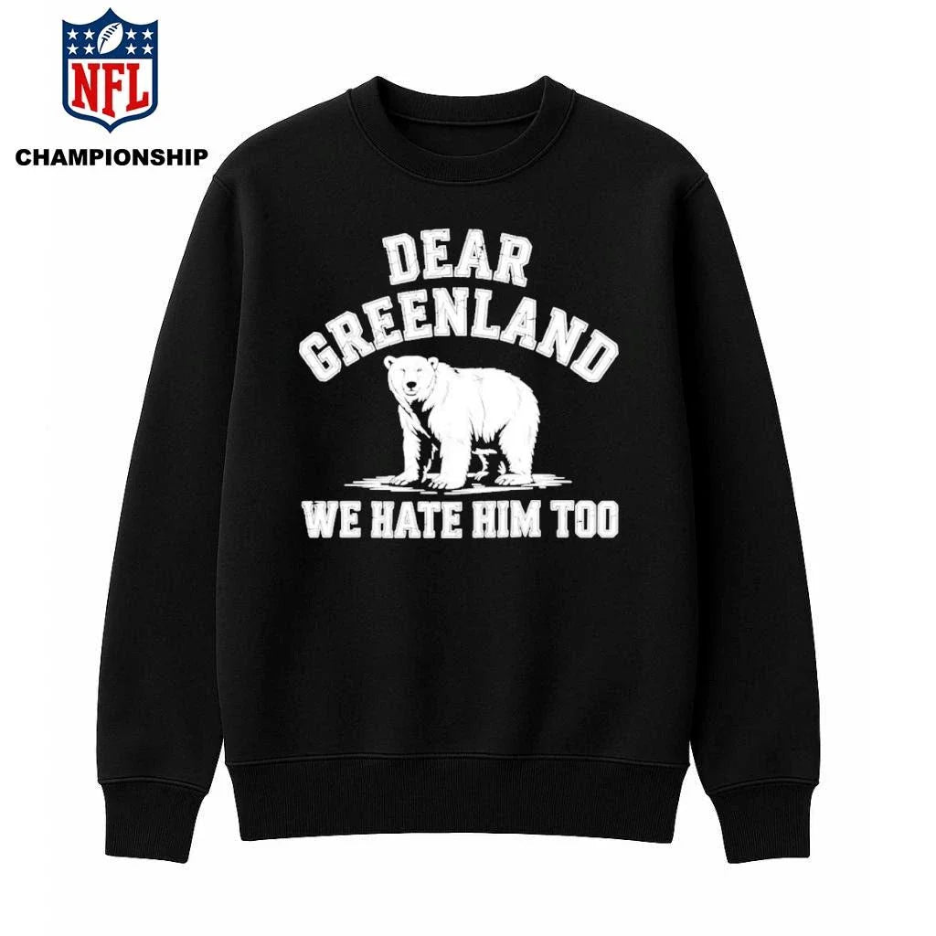 Bear Dear Greenland We Hate Him Too Shirt